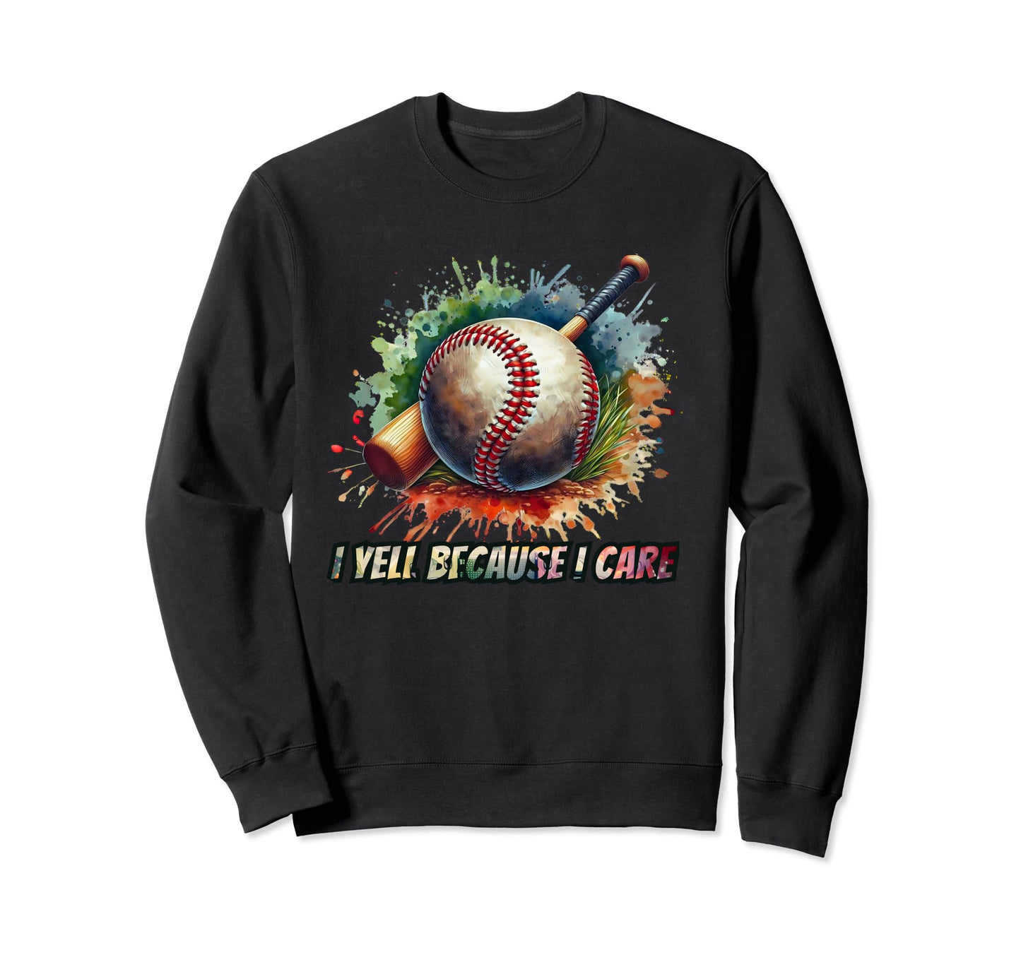 I Yell Because I Care Funny Softball Sweatshirt - Custom Art Print Unisex - T-Shirt, Sweatshirt, Hoodie
