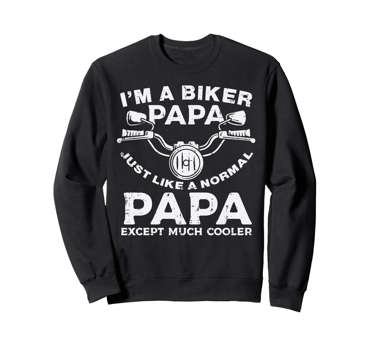 Biker Papa Like Normal Except Cooler Sweatshirt - Graphic Print Men Women - T-Shirt, Sweatshirt, Hoodie