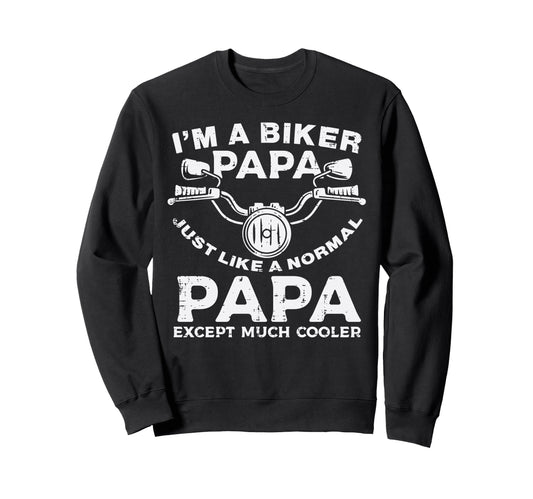 Biker Papa Like Normal Except Cooler Sweatshirt - Graphic Print Men Women - T-Shirt, Sweatshirt, Hoodie