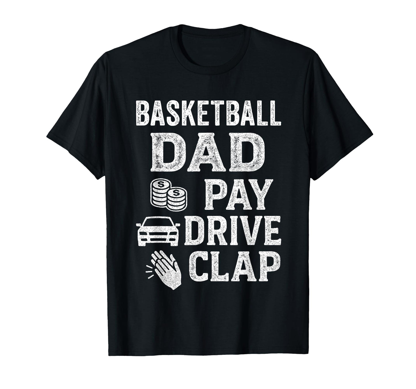 Basketball Dad Pay Drive Clap Funny T-Shirt - Custom Art Print Men Women - T-Shirt, Sweatshirt, Hoodie