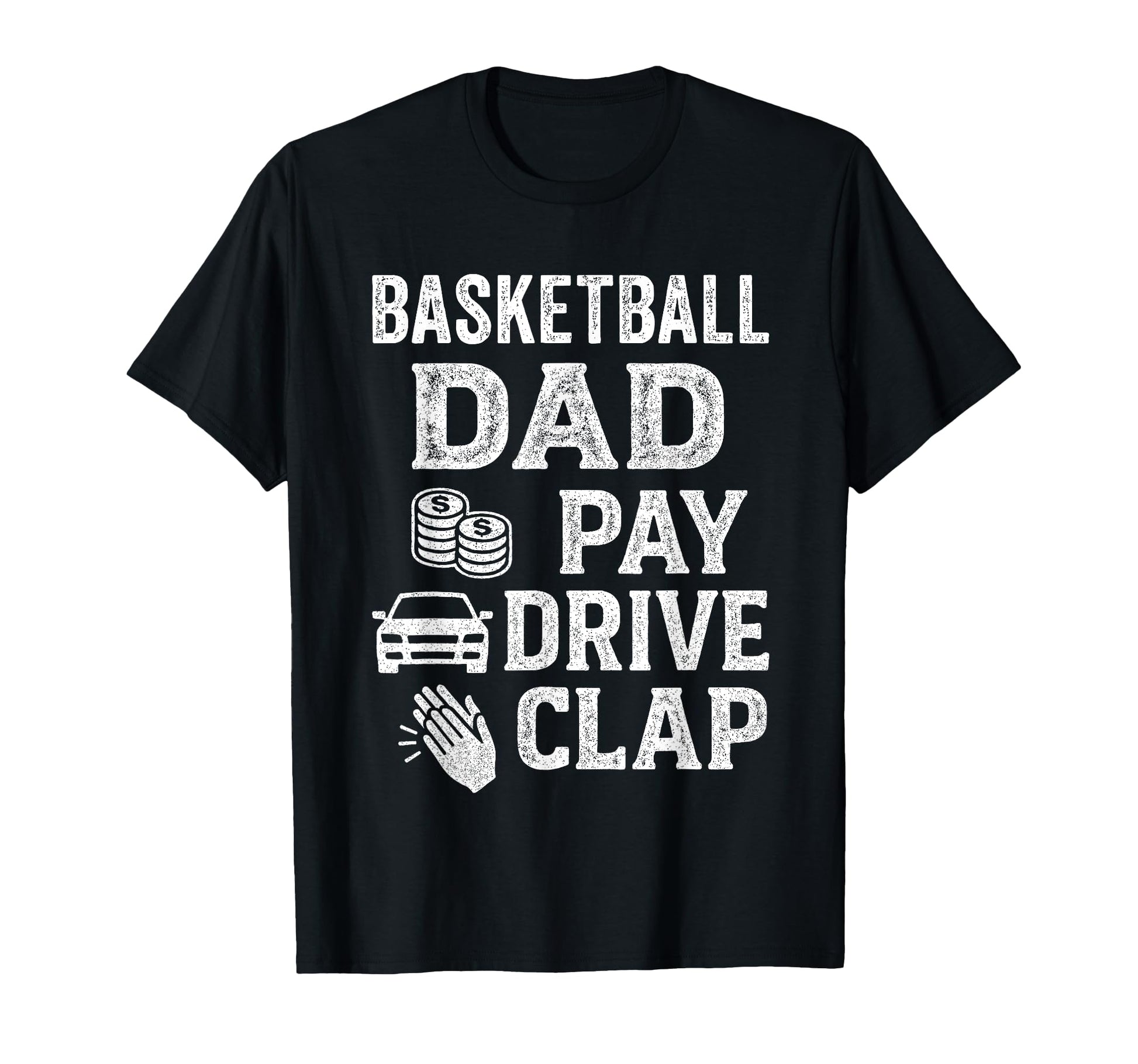 Basketball Dad Pay Drive Clap Funny T-Shirt - Custom Art Print Men Women - T-Shirt, Sweatshirt, Hoodie