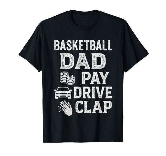 Basketball Dad Pay Drive Clap Funny T-Shirt - Custom Art Print Men Women - T-Shirt, Sweatshirt, Hoodie