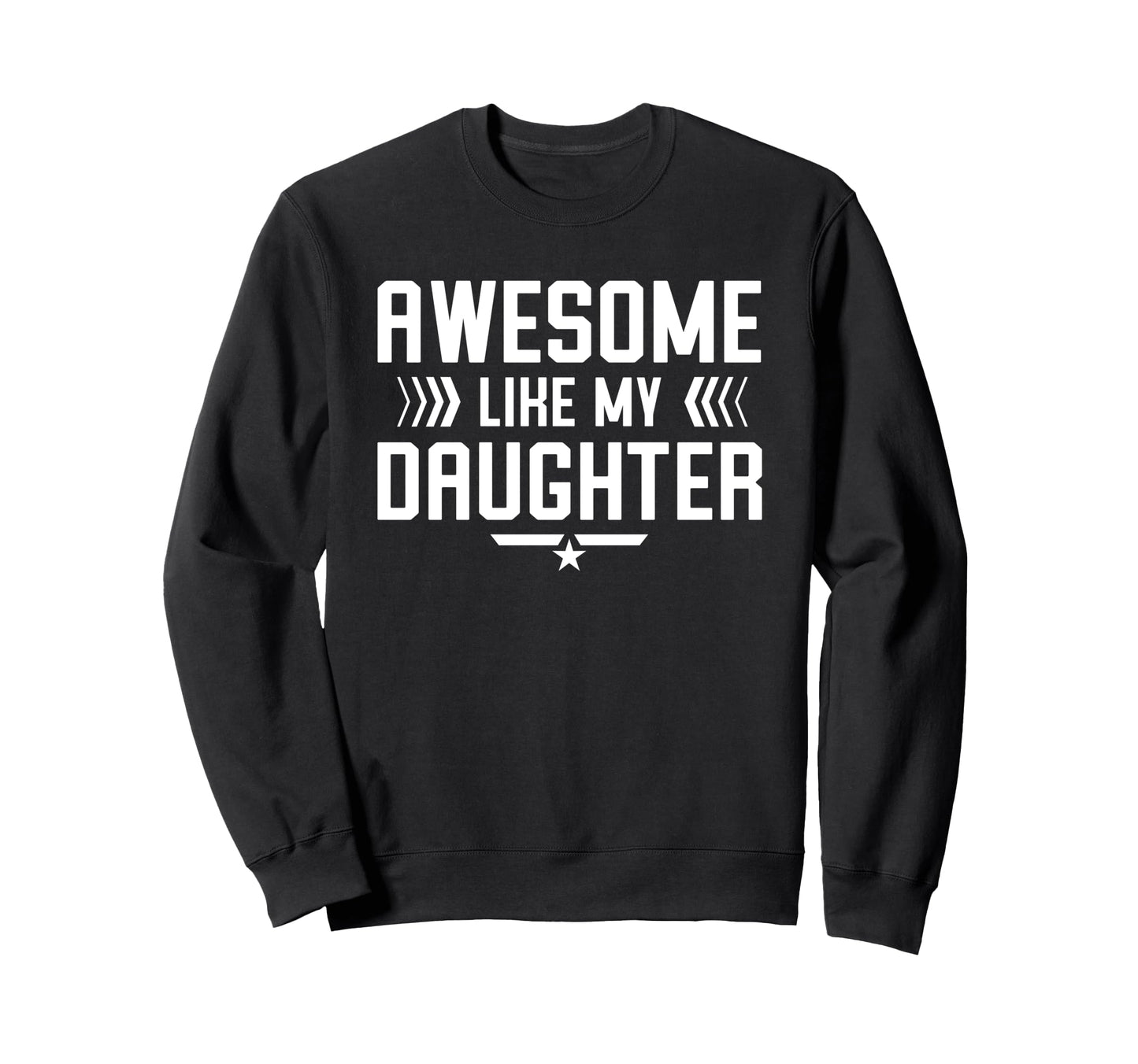 Awesome Like My Daughter Funny Dad Sweatshirt - Novelty Apparel for Adults - T-Shirt, Sweatshirt, Hoodie