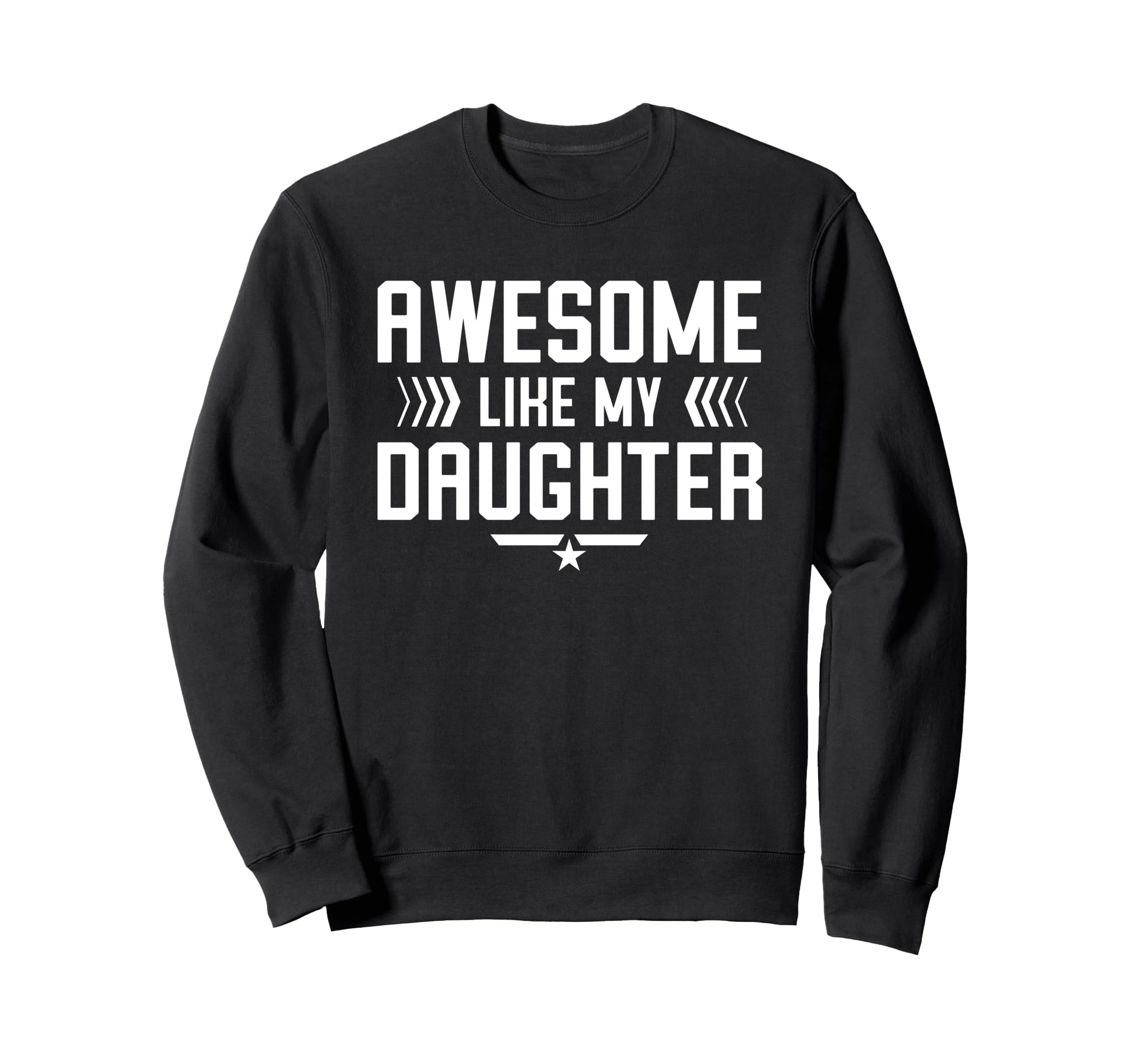 Awesome Like My Daughter Funny Dad Sweatshirt - Novelty Apparel for Adults - T-Shirt, Sweatshirt, Hoodie