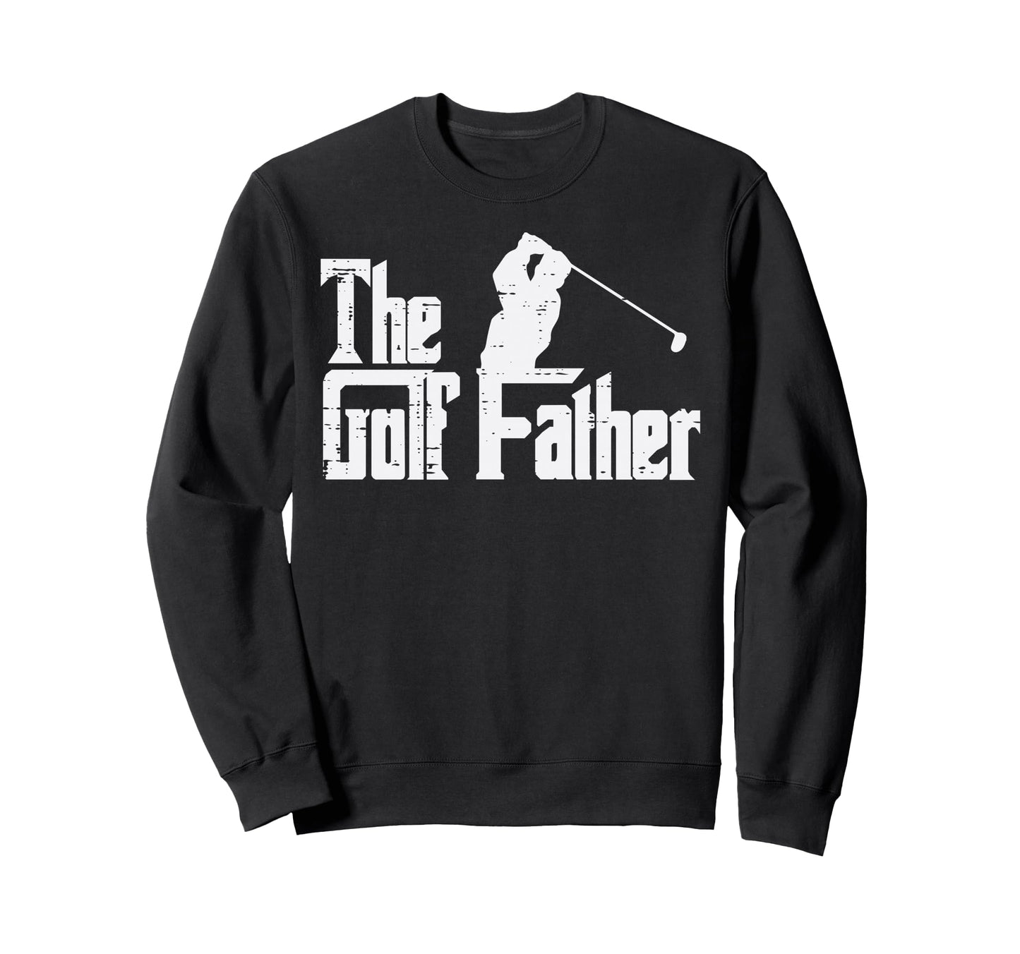 Fathers Day Golf Father Golfing Dad Sweatshirt - Streetwear Style Unisex - T-Shirt, Sweatshirt, Hoodie