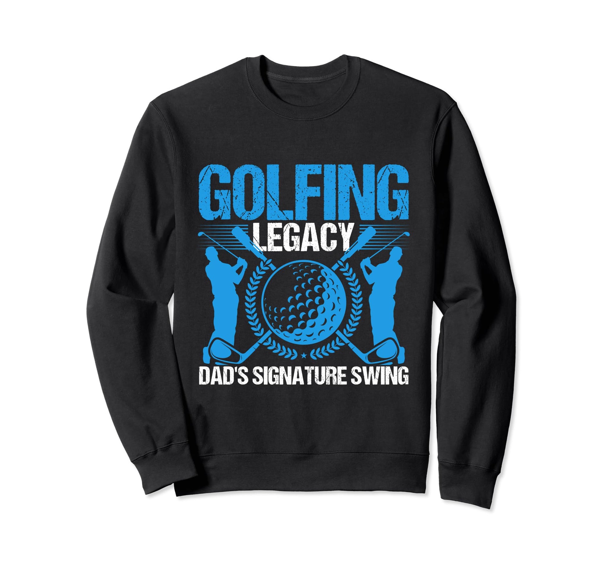 Funny Golfing Legacy Dads Signature Sweatshirt - Trendy Graphic Unisex - T-Shirt, Sweatshirt, Hoodie