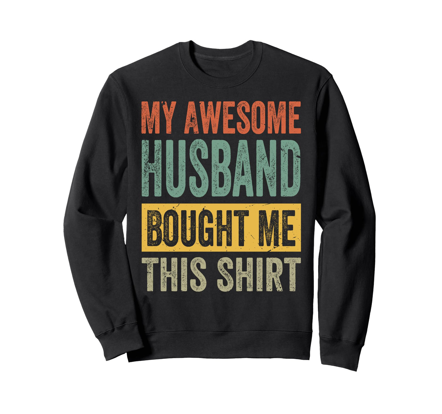 My Awesome Husband Bought Me This Sweatshirt - Custom Art Print Unisex - T-Shirt, Sweatshirt, Hoodie