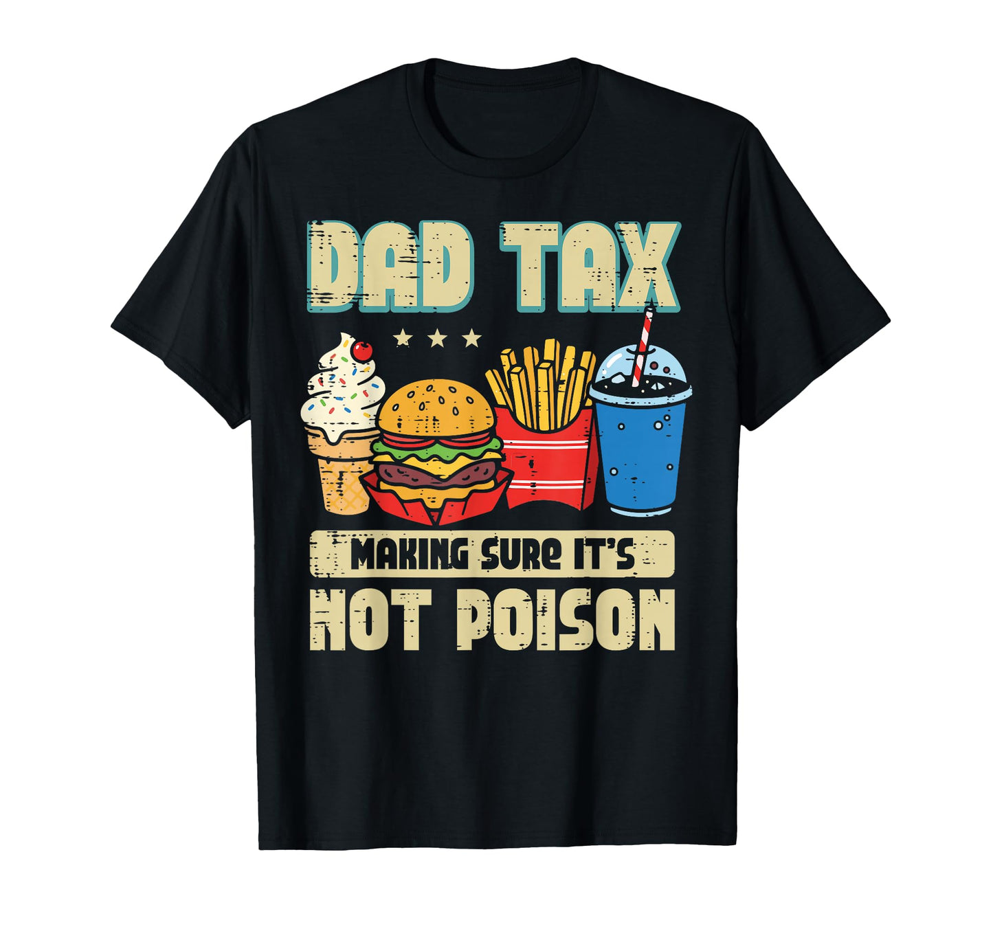 Dad Tax Making Sure Not Poison Fast Food T-Shirt - Graphic Print Men Women - T-Shirt, Sweatshirt, Hoodie
