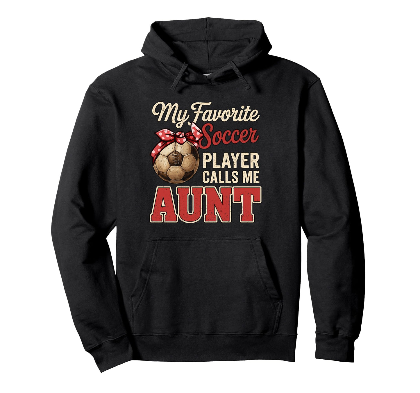 My Favorite Soccer Player Calls Me Aunt Hoodie - Novelty Apparel Unisex - T-Shirt, Sweatshirt, Hoodie