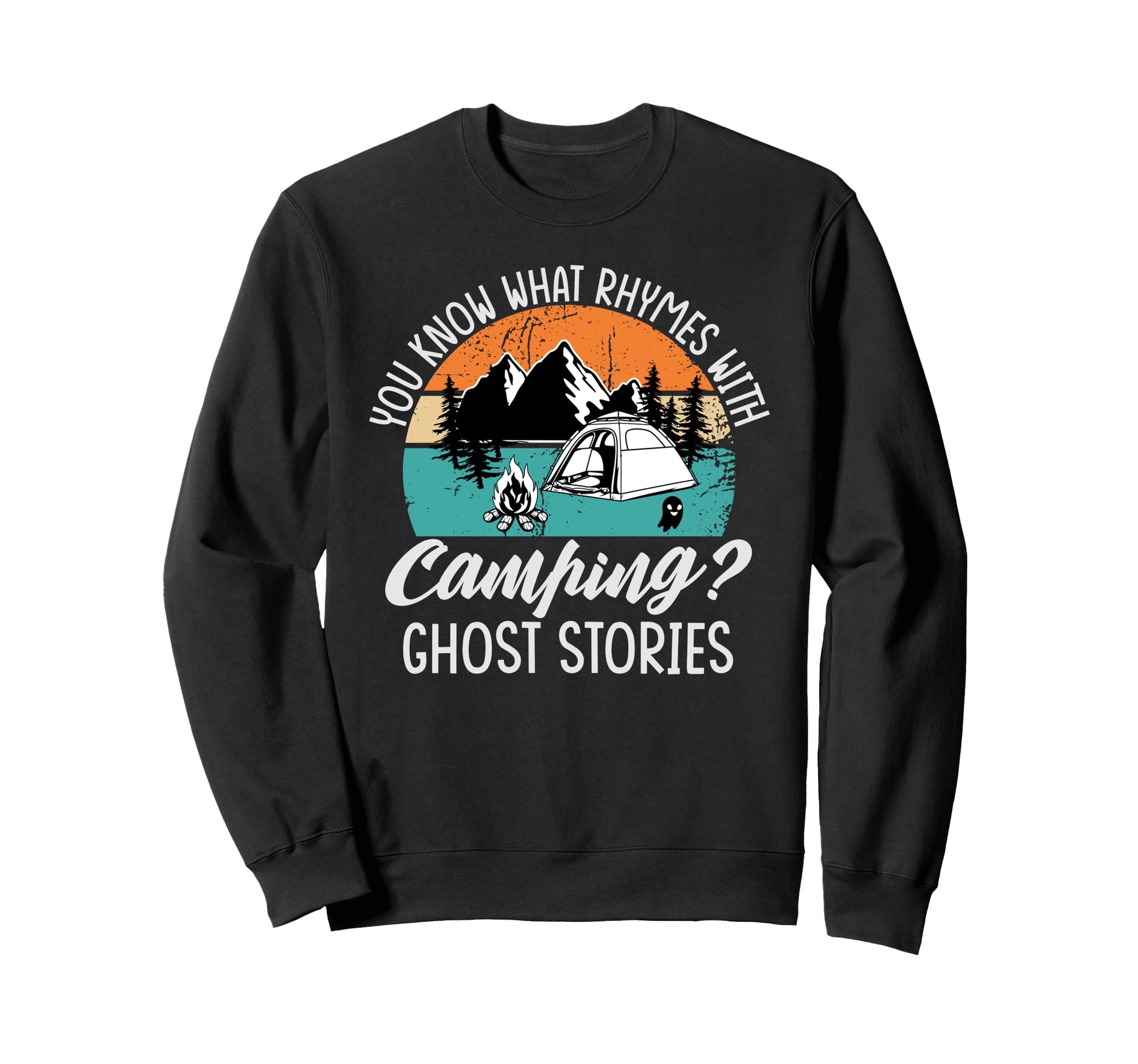 You Know What Rhymes Camping Ghost Sweatshirt - Fun Novelty Design Unisex - T-Shirt, Sweatshirt, Hoodie