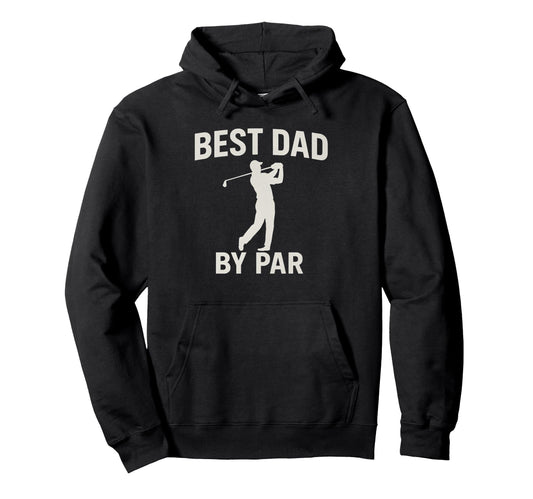 Best Dad Par Fathers Day Golfing Dad Hoodie - Unique Graphic Men Women - T-Shirt, Sweatshirt, Hoodie