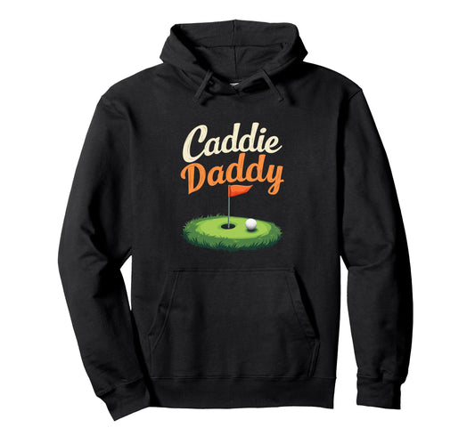Caddie Daddy Golf Dad Hoodie - Graphic Print Unisex - T-Shirt, Sweatshirt, Hoodie