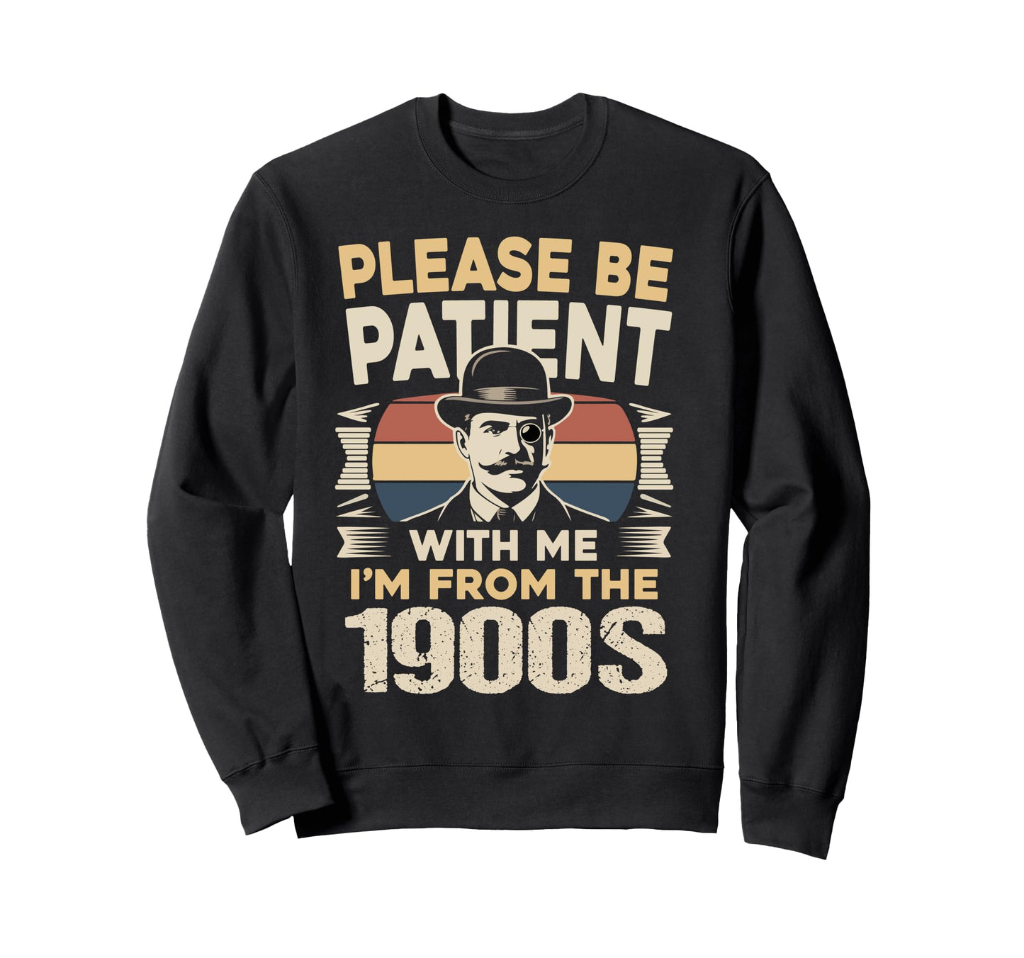 Please Be Patient Me 1900S Sweatshirt - Novelty Apparel for Adults - T-Shirt, Sweatshirt, Hoodie