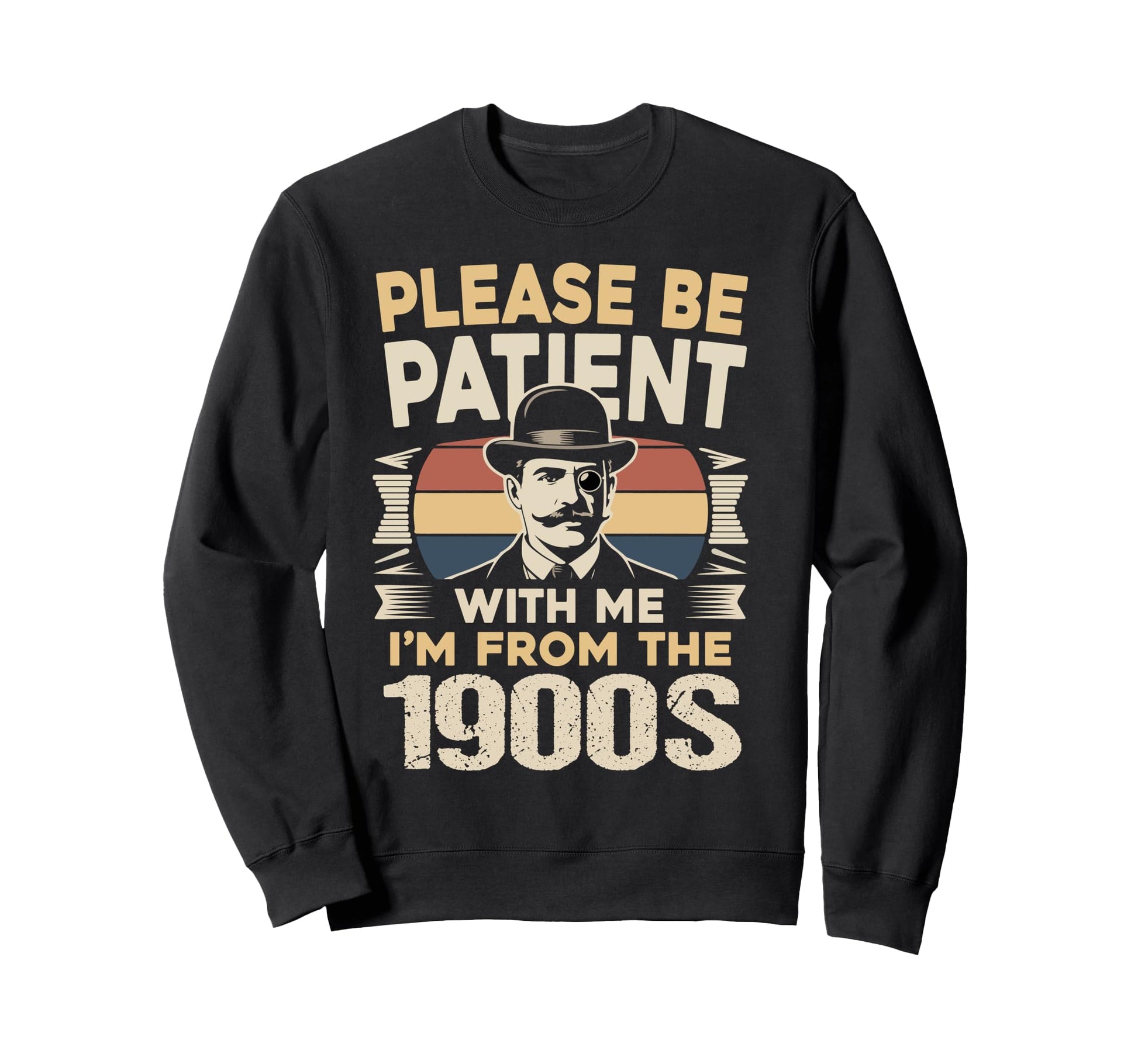 Please Be Patient Me 1900S Sweatshirt - Novelty Apparel for Adults - T-Shirt, Sweatshirt, Hoodie