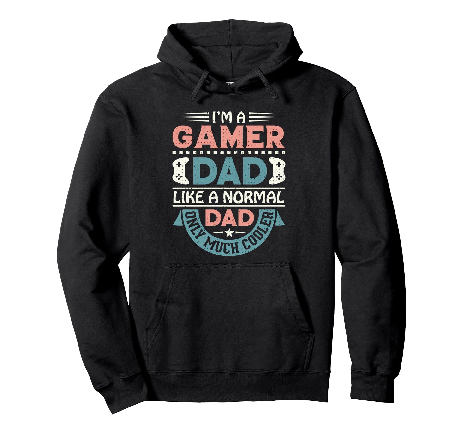 Im Gamer Dad Like Normal Dad Only Much Hoodie - Streetwear Style Men Women - T-Shirt, Sweatshirt, Hoodie