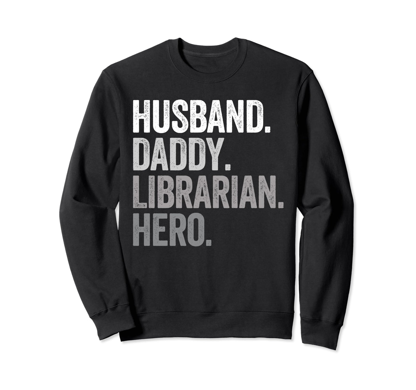 Husband Daddy Librarian Dad Hero Sweatshirt - Novelty Apparel Men Women - T-Shirt, Sweatshirt, Hoodie