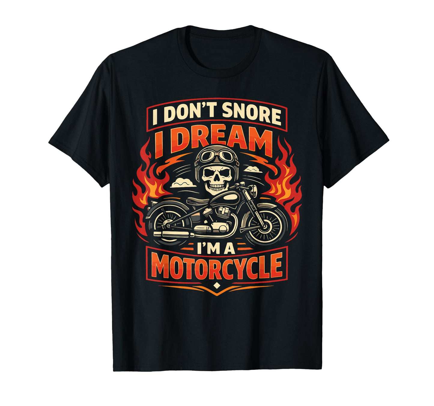 Motorcycle Biker I Dont Snore I Dream T-Shirt - Streetwear Style Men Women - T-Shirt, Sweatshirt, Hoodie