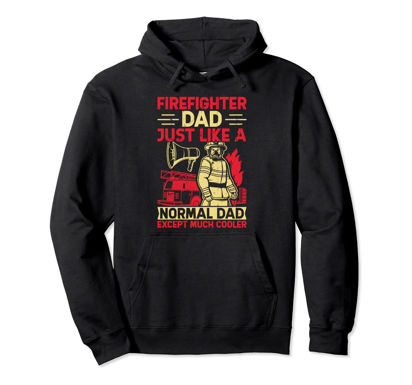 Firefighter Dad Just Like Normal Hoodie - Fun Novelty Design for Adults - T-Shirt, Sweatshirt, Hoodie