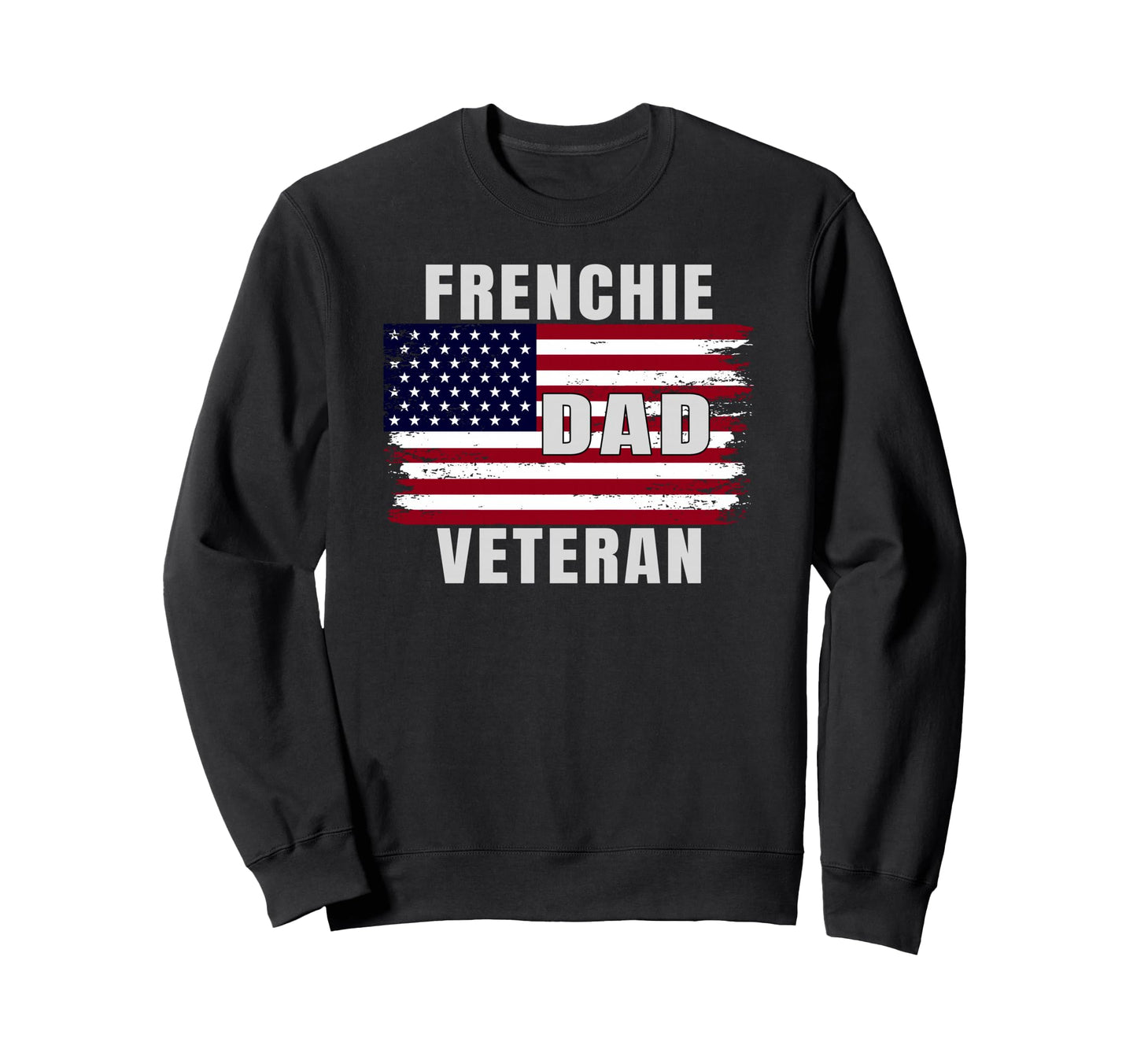 Veteran Dad Frenchie Usa Flag Sweatshirt - Streetwear Style Men Women - T-Shirt, Sweatshirt, Hoodie