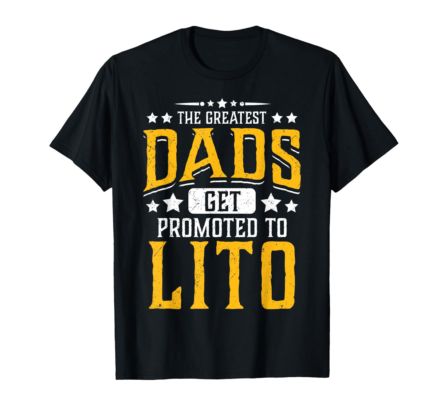 Greatest Dads Get Promoted To Lito T-Shirt - Unique Graphic Men Women - T-Shirt, Sweatshirt, Hoodie