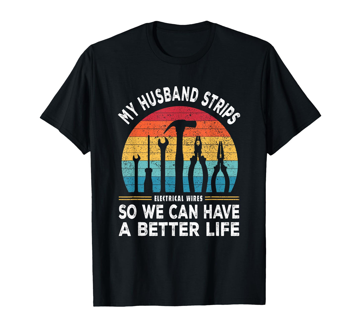 My Husband Strips Wires Lineman And T-Shirt - Unique Graphic for Adults - T-Shirt, Sweatshirt, Hoodie