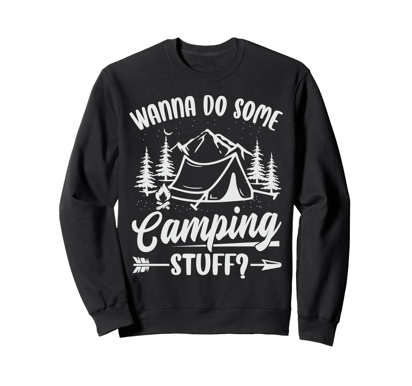 Wanna Do Some Camping Stuff Funny Sweatshirt - Unique Graphic Men Women - T-Shirt, Sweatshirt, Hoodie