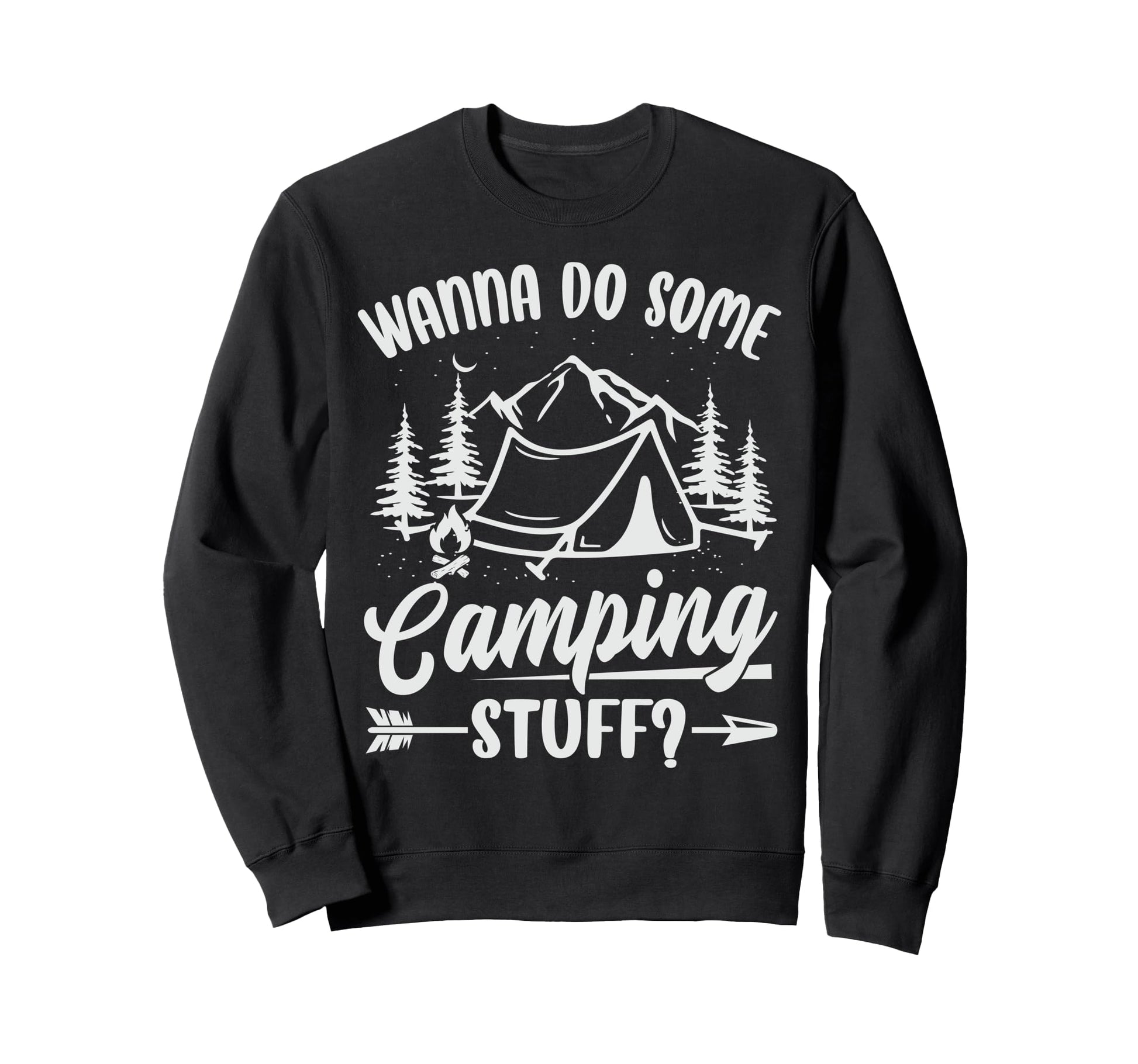 Wanna Do Some Camping Stuff Funny Sweatshirt - Unique Graphic Men Women - T-Shirt, Sweatshirt, Hoodie