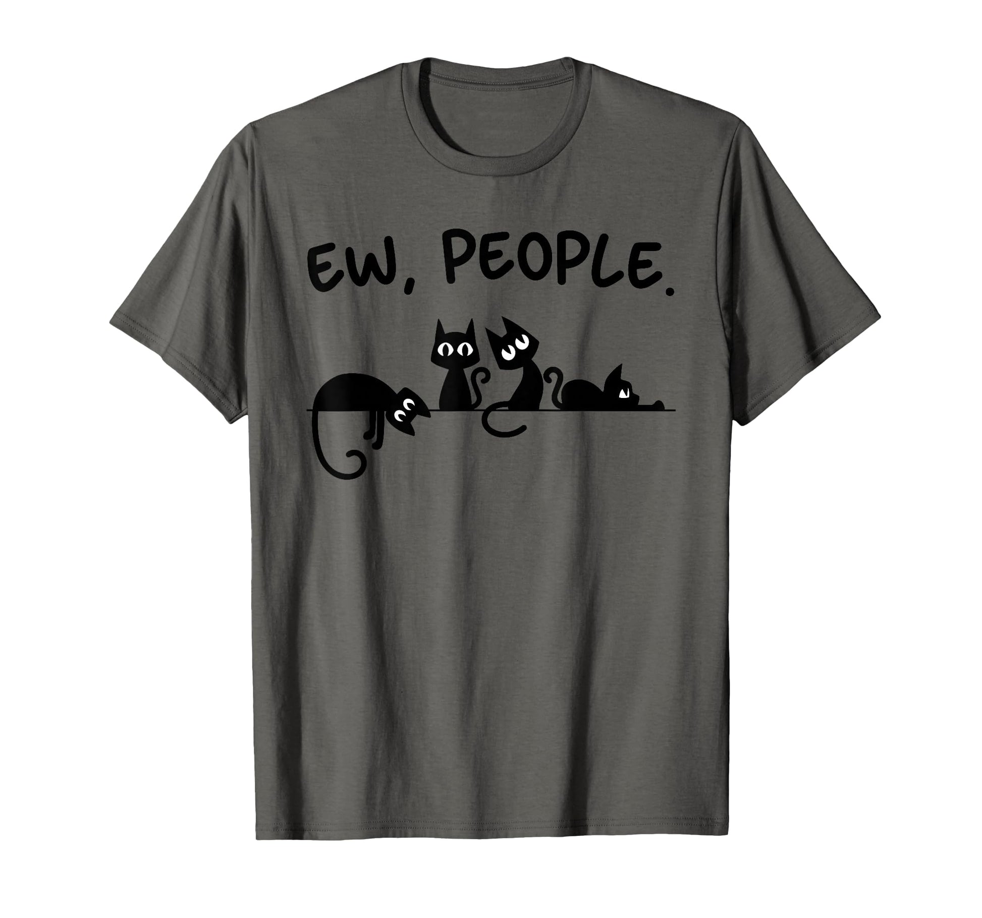 Black Cat Ew People Meowy Funny Cat T-Shirt - Casual Everyday Wear Unisex - T-Shirt, Sweatshirt, Hoodie