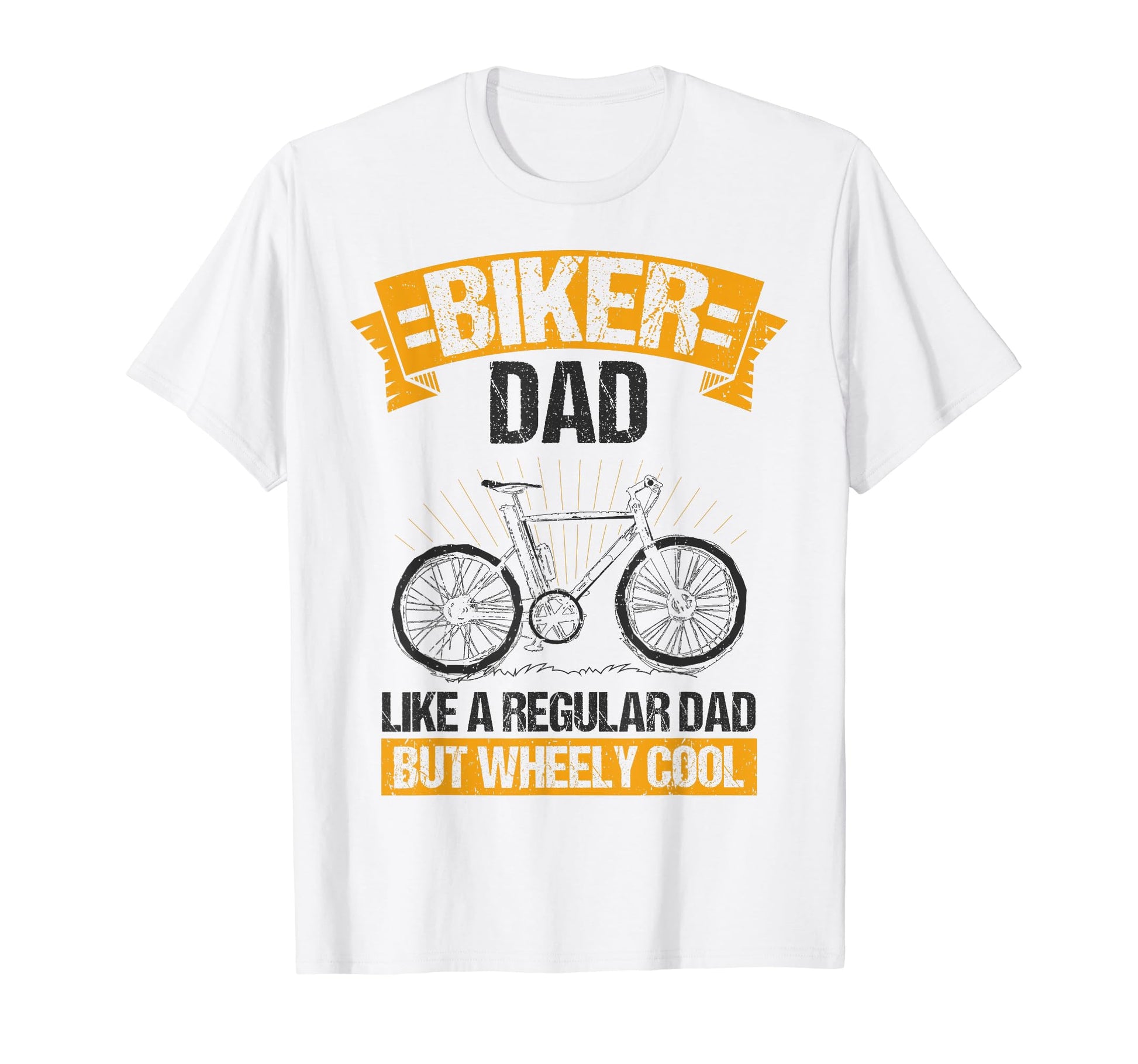 Biker Dad Like Regular Dad But Wheely T-Shirt - Novelty Apparel Unisex - T-Shirt, Sweatshirt, Hoodie