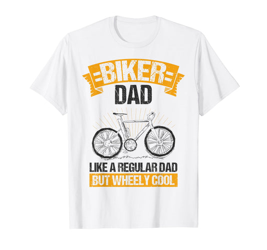 Biker Dad Like Regular Dad But Wheely T-Shirt - Novelty Apparel Unisex - T-Shirt, Sweatshirt, Hoodie