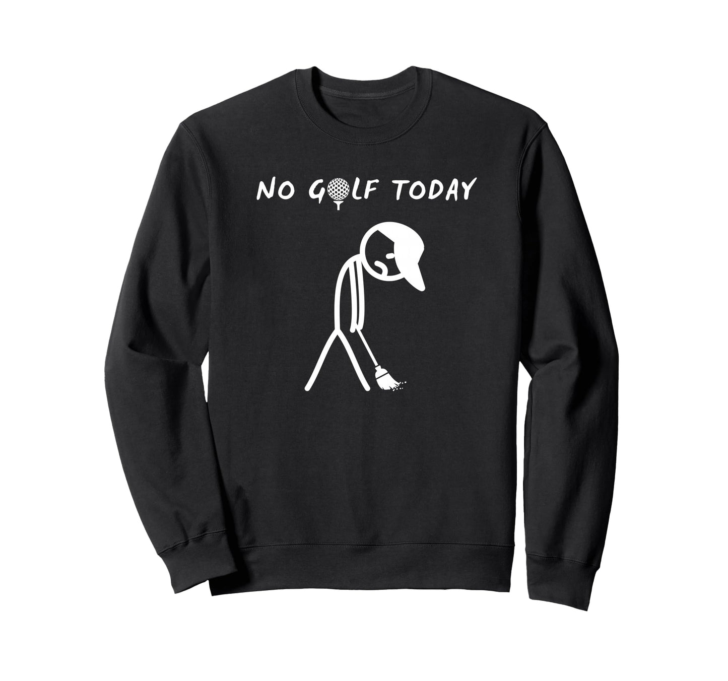 No Golf Today Funny Sad Sweatshirt - Casual Everyday Wear for Adults - T-Shirt, Sweatshirt, Hoodie