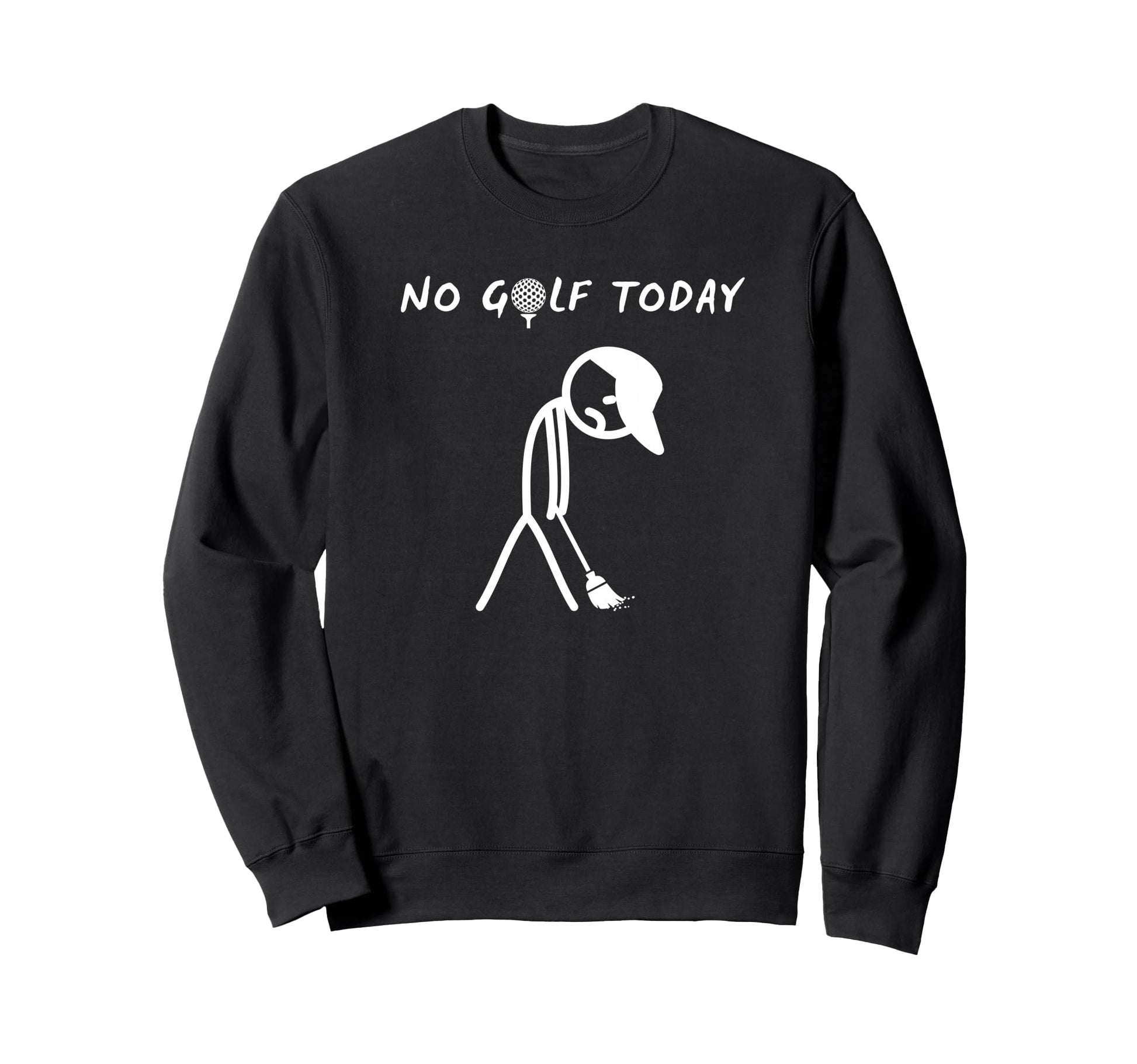 No Golf Today Funny Sad Sweatshirt - Casual Everyday Wear for Adults - T-Shirt, Sweatshirt, Hoodie