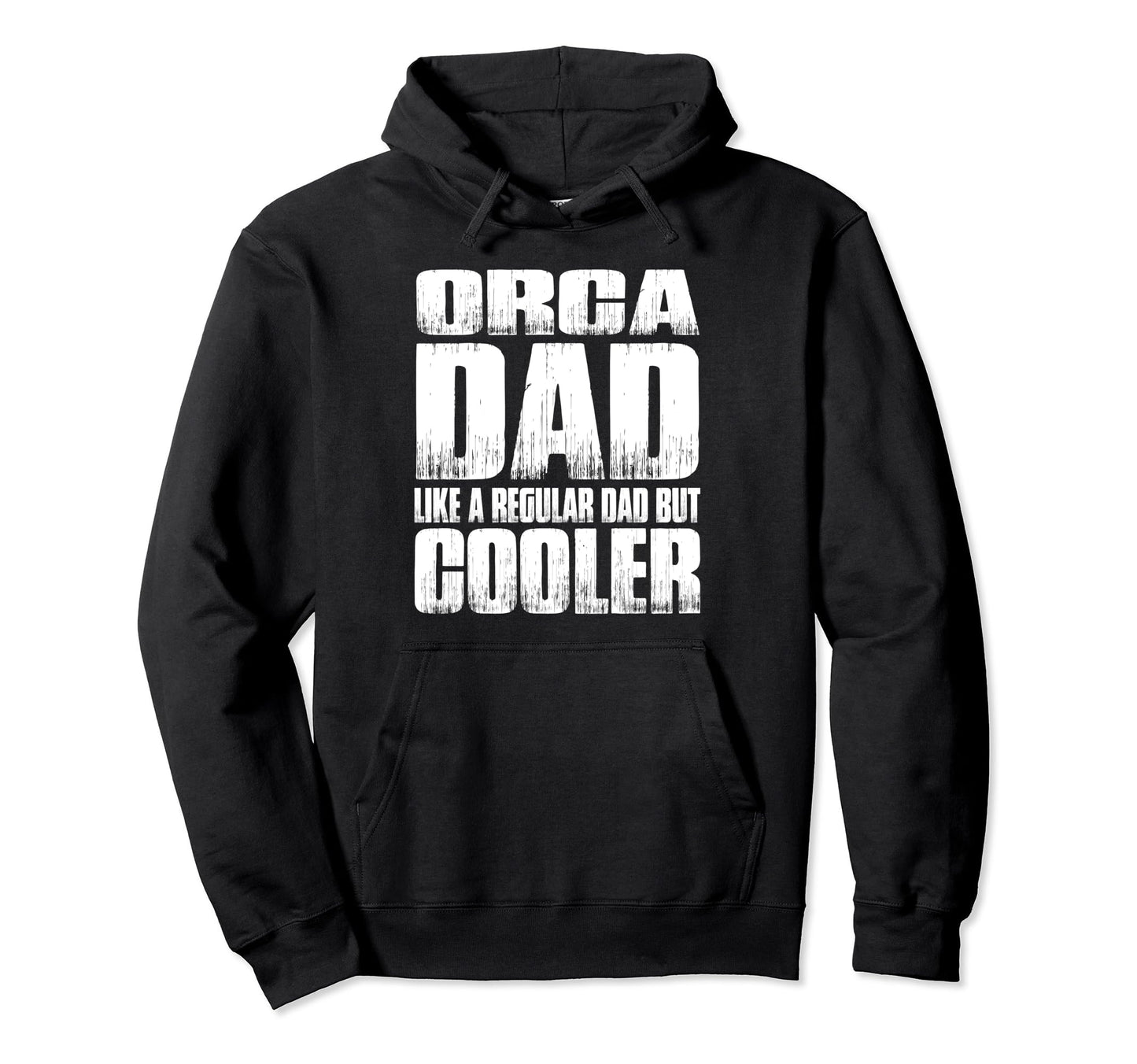 Funny Orca Dad Like Regular Dad But Hoodie - Novelty Apparel Men Women - T-Shirt, Sweatshirt, Hoodie