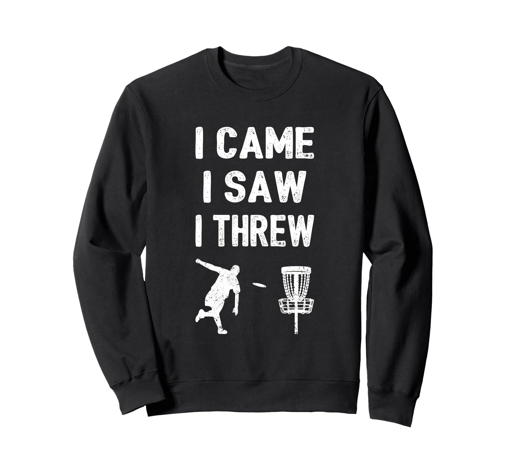 Disc Golf Frisbee Golf I Came I Sweatshirt - Aesthetic Graphic Men Women - T-Shirt, Sweatshirt, Hoodie