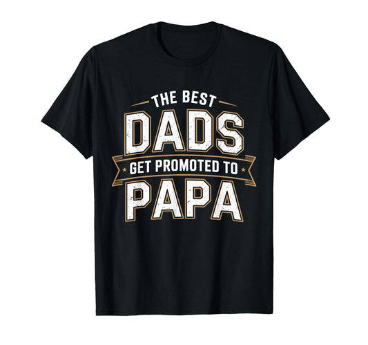 Best Dads Get Promoted To Papa Fathers T-Shirt - Novelty Apparel Men Women - T-Shirt, Sweatshirt, Hoodie