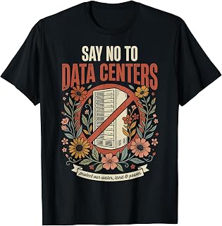 Say No to Data Centers T-Shirt Unisex T-shirt, Sweatshirt, Hoodie, Long Sleeve Tee - T-Shirt, Sweatshirt, Hoodie