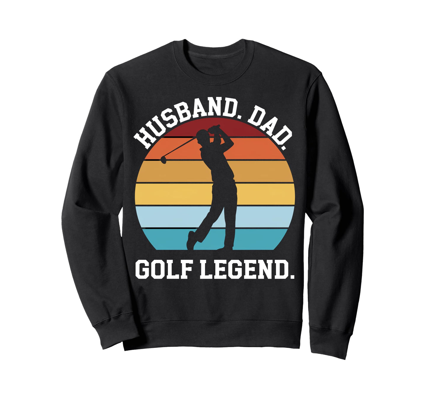Golf Legend Husbands And Dads Sweatshirt - Aesthetic Graphic Men Women - T-Shirt, Sweatshirt, Hoodie