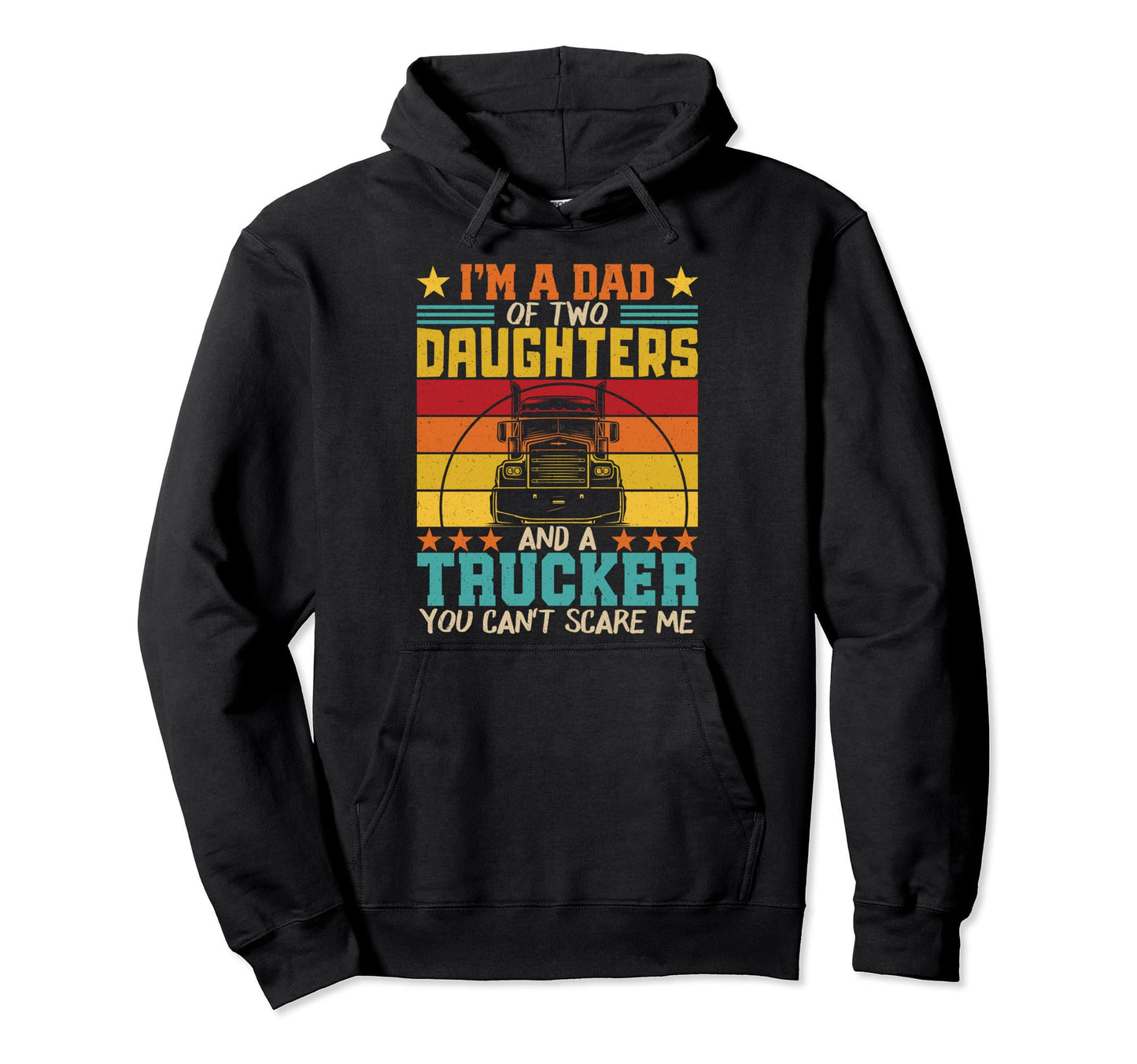 Im Dad Two Daughters And Trucker Hoodie - Streetwear Style Men Women - T-Shirt, Sweatshirt, Hoodie