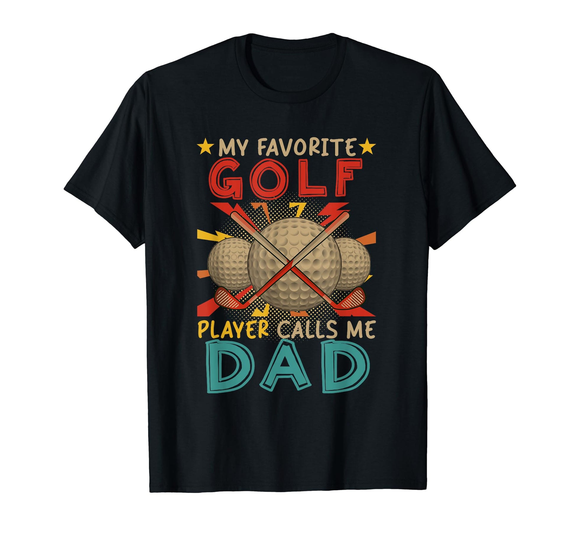 My Favorite Golf Player Calls Me Dad T-Shirt - Fun Novelty Design Unisex - T-Shirt, Sweatshirt, Hoodie