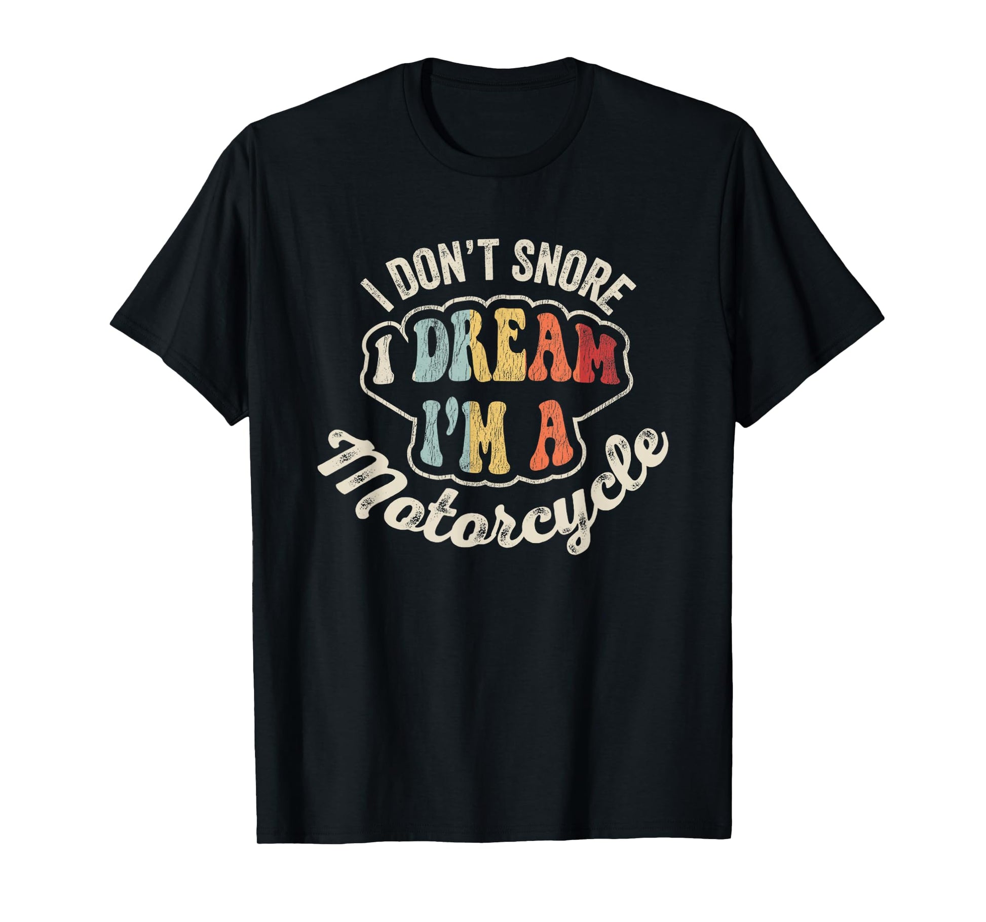 I Dont Snore I Dream Im Motorcycle Funny T-Shirt - Minimalist Print Unisex - T-Shirt, Sweatshirt, Hoodie