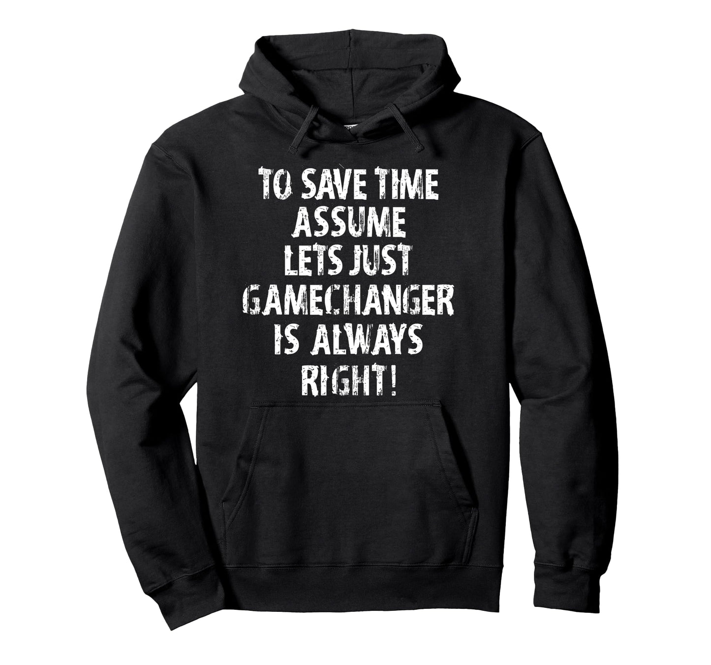 Funny Gamechanger Is Always Right Hoodie - Novelty Apparel Men Women - T-Shirt, Sweatshirt, Hoodie