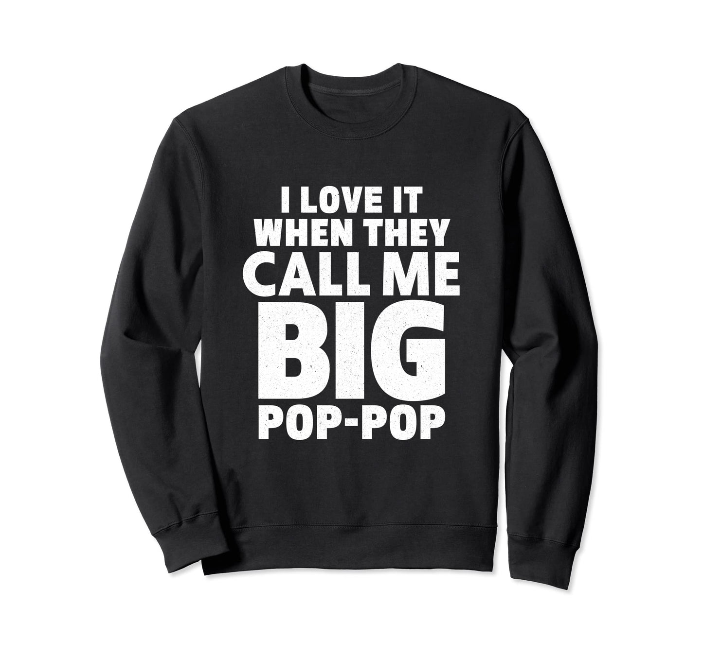 I Love It When They Call Me Pop Pop Sweatshirt - Unique Graphic for Adults - T-Shirt, Sweatshirt, Hoodie