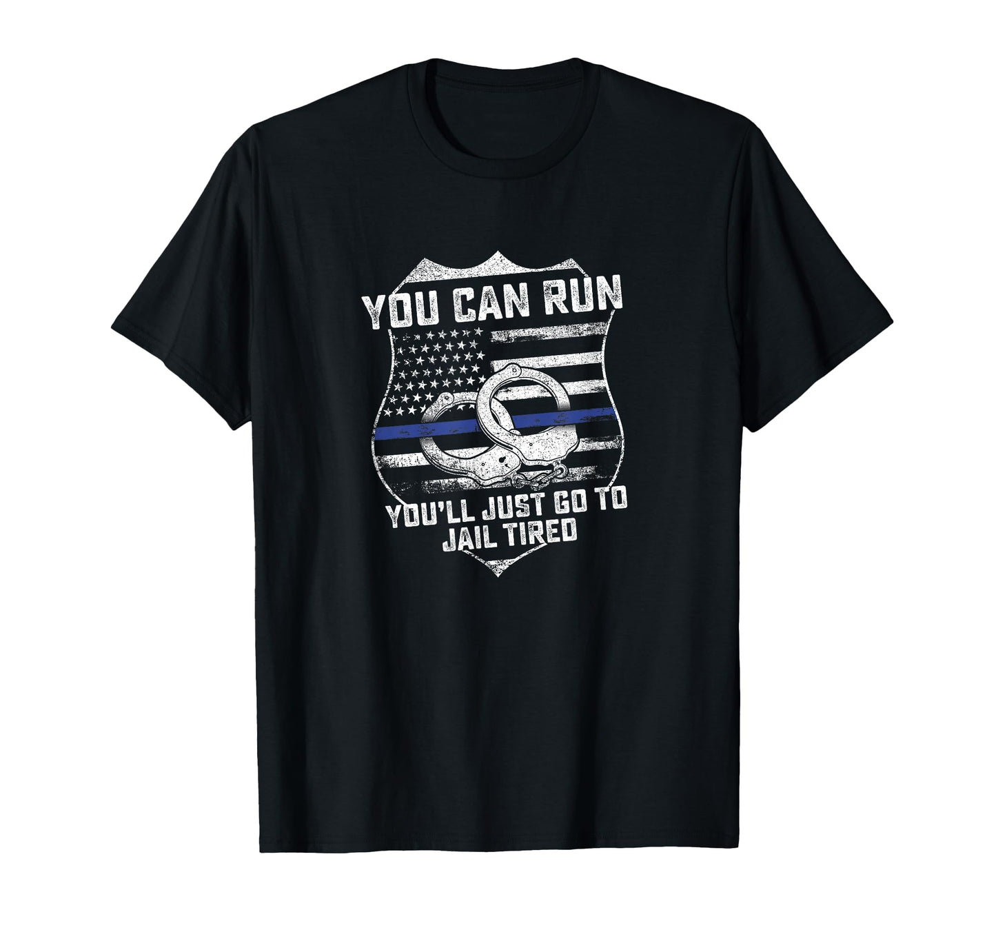 You Can Run Youll Go To Jail Tired T-Shirt - Aesthetic Graphic Men Women - T-Shirt, Sweatshirt, Hoodie
