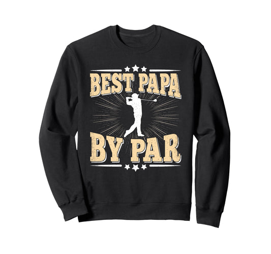 Best Papa Par Golf Player Daddy Dad Sweatshirt - Novelty Apparel Unisex - T-Shirt, Sweatshirt, Hoodie