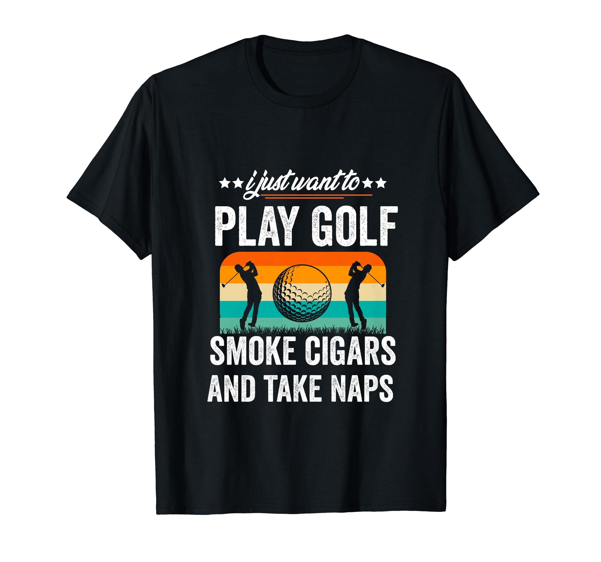 I Just Want To Smoke Cigars Play Golf And T-Shirt - Graphic Print Unisex - T-Shirt, Sweatshirt, Hoodie