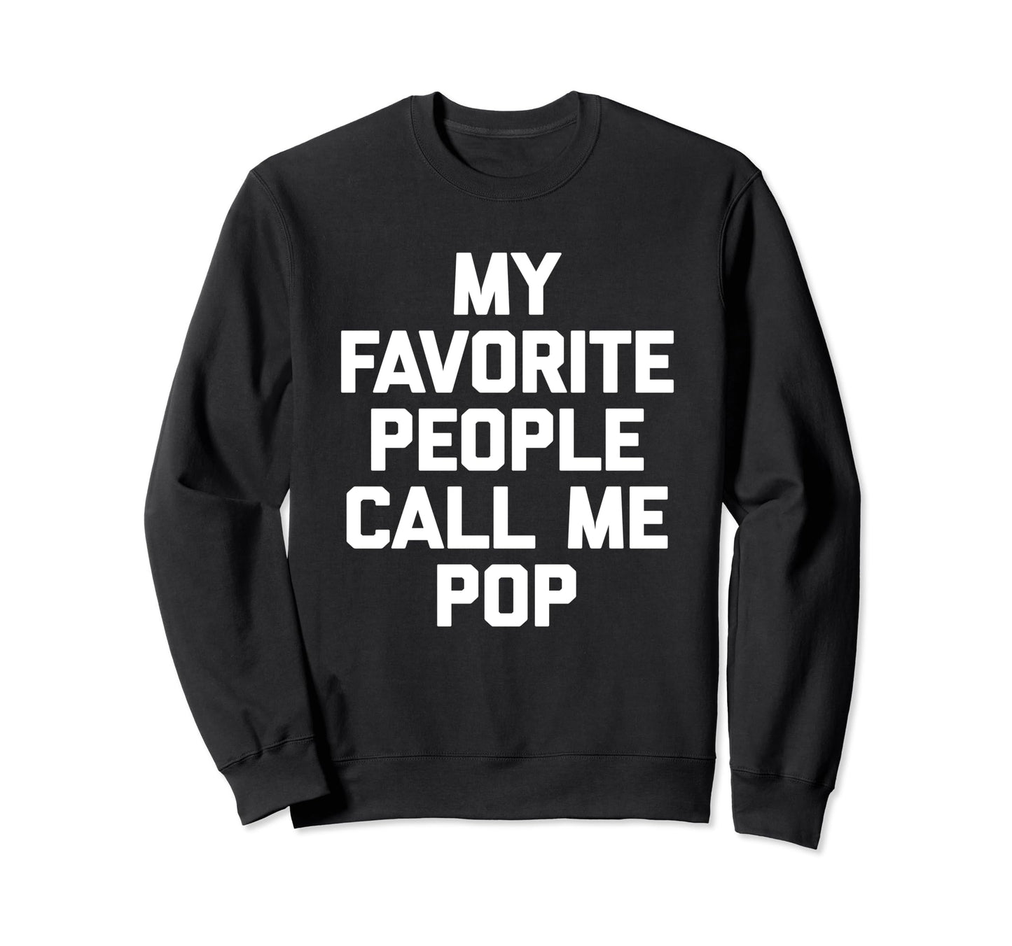 My Favorite People Call Me Pop Sweatshirt - Unique Graphic for Adults - T-Shirt, Sweatshirt, Hoodie