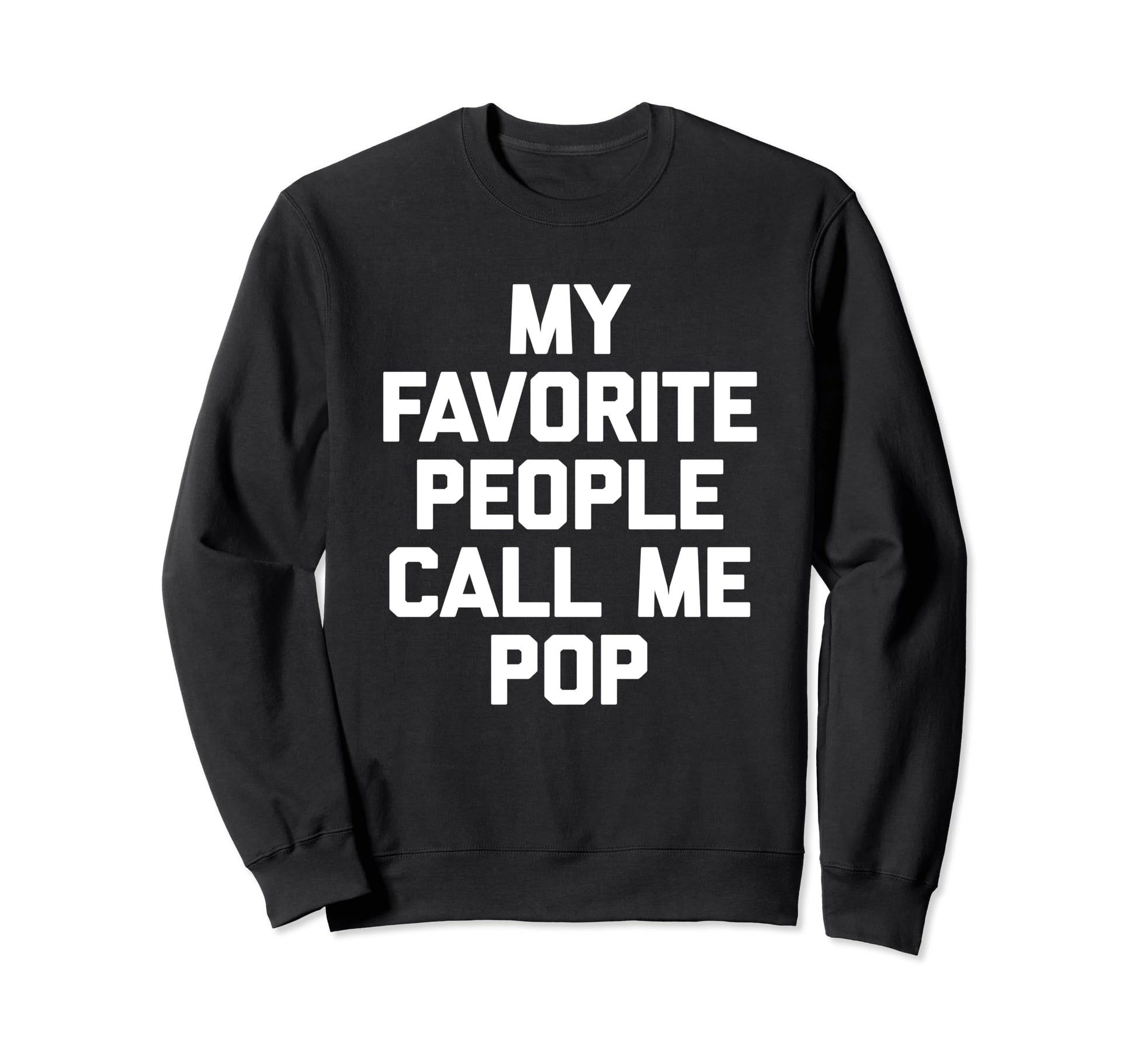 My Favorite People Call Me Pop Sweatshirt - Unique Graphic for Adults - T-Shirt, Sweatshirt, Hoodie