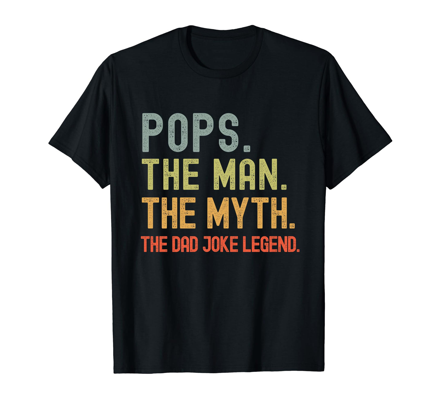 Pops Myth Dad Joke Legend Funny T-Shirt - Casual Everyday Wear Unisex - T-Shirt, Sweatshirt, Hoodie