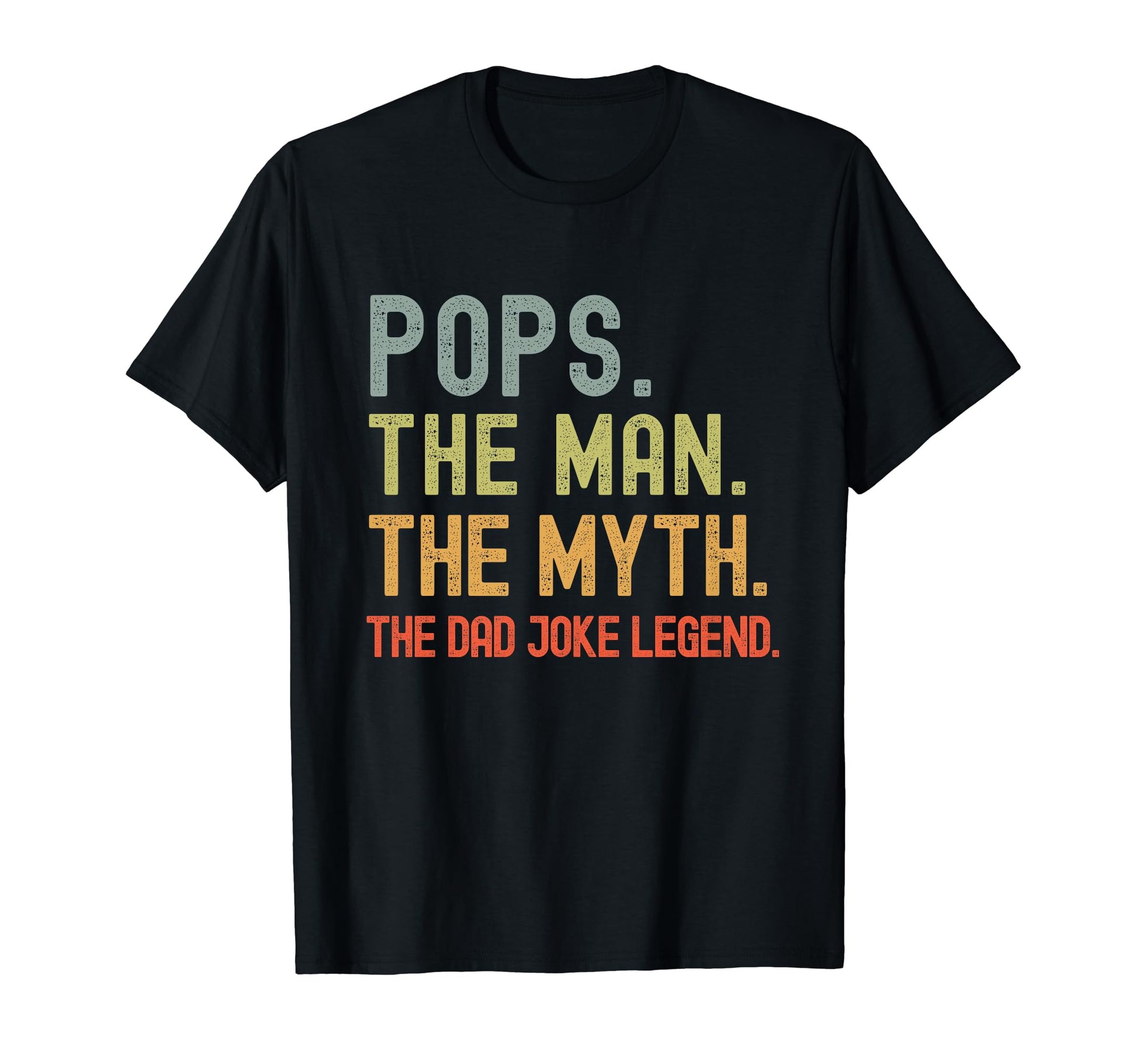 Pops Myth Dad Joke Legend Funny T-Shirt - Casual Everyday Wear Unisex - T-Shirt, Sweatshirt, Hoodie