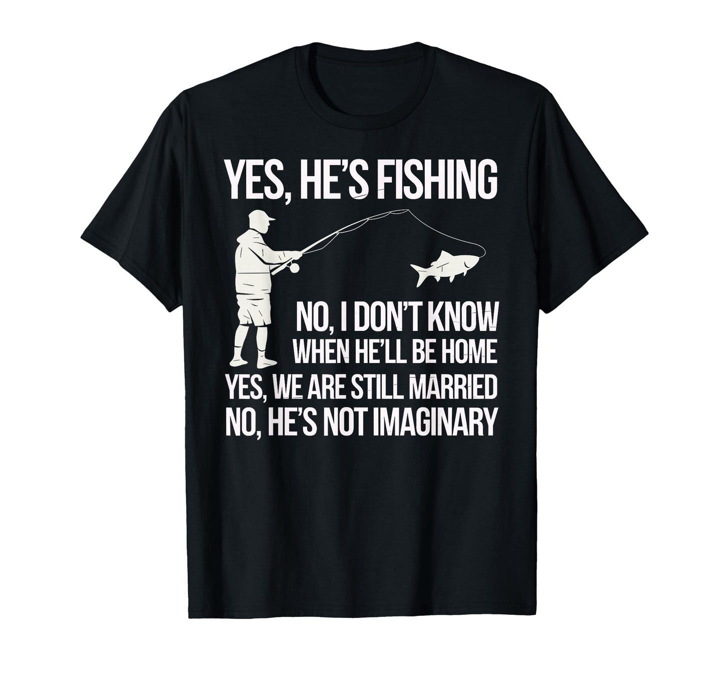 Yes Hes Fishing Husband Sarcastic T-Shirt - Streetwear Style Men Women - T-Shirt, Sweatshirt, Hoodie